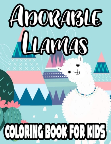 Adorable Llamas Coloring Book For Kids Illustrations And Designs Of Llamas To Color And Trace, Coloring Activity Book For Children