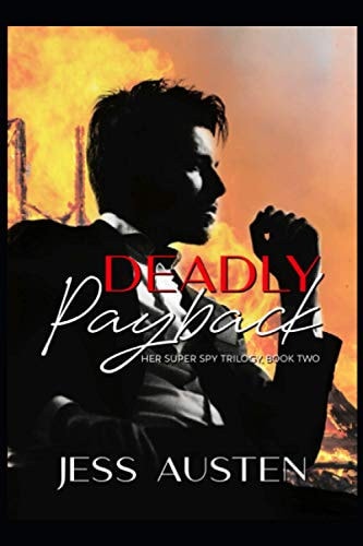 Deadly Payback A Novel of Romantic Suspense and Murder (Her Super Spy Trilogy Book 2)