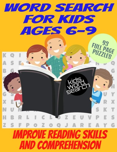 Word Search for Kids Ages 6-9 Improve Reading Skills and Comprehension - Large Print Full Page Puzzles - Fun and Varied Topics - Faster Learning While Having Fun - Makes a Great Gift for Kids and Parents Wanting to Boost Their Kids Education