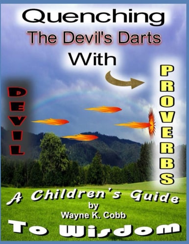 Quenching the Devil's Darts With Proverbs A Children's Guide to Wisdom