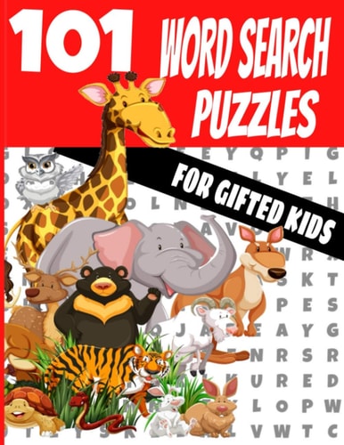 101 Word Search Puzzles for Gifted Kids Fun for Kids and the Whole Family - Huge Volume and Variety of Word Mixtures - Children Ages 4-9 - Makes a Great Gift for Hours of Fun