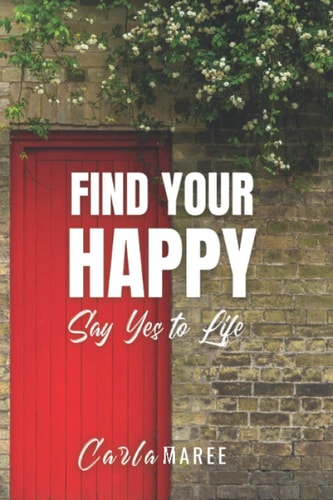 Find Your Happy Say Yes to Life