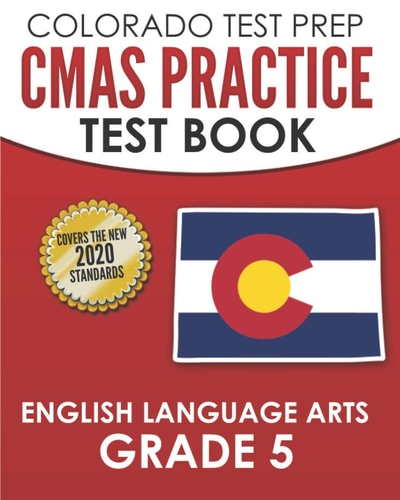 COLORADO TEST PREP CMAS Practice Test Book English Language Arts Grade 5 Preparation for the CMAS ELA Tests