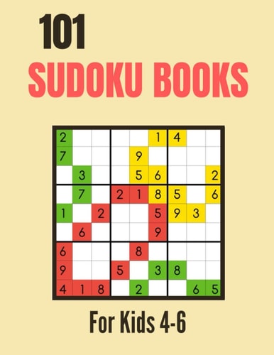 101 Sudoku Books For Kids 4-6 A Sudoku Activity Book Ages 4-6 The Great Sudoku for Tickling Developing Spatial Awareness and Critical Thinking Skills Brain Workbook for Children Games, Puzzles, and Problem-Solving Clever Kids)