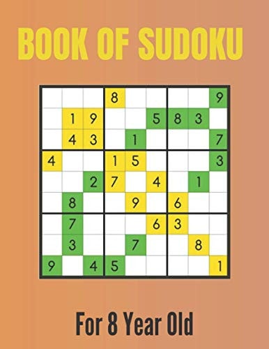 Book Of Sudoku For 8 Year Old A Sudoku Puzzles Books for Kids Ages 2, 3, 4, 5, 6, 7,8 Years Old A Giant Sudoku Brain Workbook for Games, Puzzles, Problem-Solving and Critical Thinking Skills (Boys & Girls Brain Games Sudoku Books)