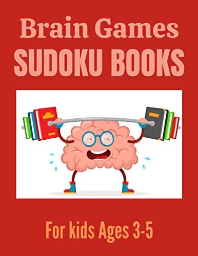 Brain Games Sudoku Books for Kids Ages 3-5 A Unique Sudoku Brain Books 3-5 4-6 Great Workbook for Games, Puzzles, Problem-Solving and Critical Thinking Skills ( Children's Activity Sudoku Puzzle Books)