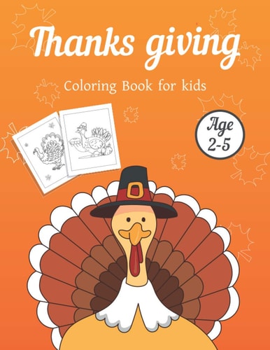 Thanksgiving Coloring Book for Kids Ages 2-5 It's Time to Color Turkey and Other Blessing Thanksgiving Things