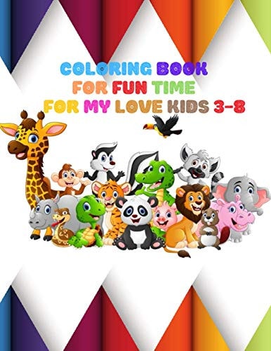 Coloring Book FOR FUN TIME FOR MY LOVE KIDS 3-8: Wild and Sea Creatures, Woodland and Pets, Furry Animals, Fun Time, Activity, Sketching for Kids, Learning Art, Names of Animals, Kindergarten and Preschool, Natural, Jungle Beasts, Gift for Kids Aged 3-8.