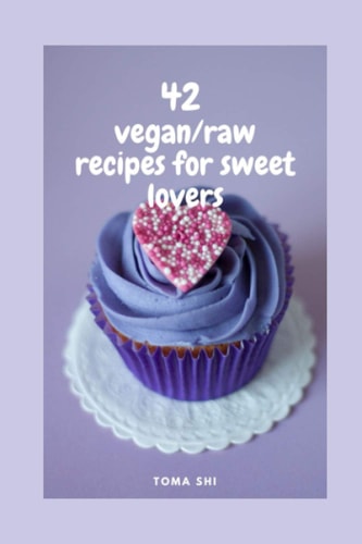 42 Vegan/raw Recipes for Sweet Lovers. Sugar Free!