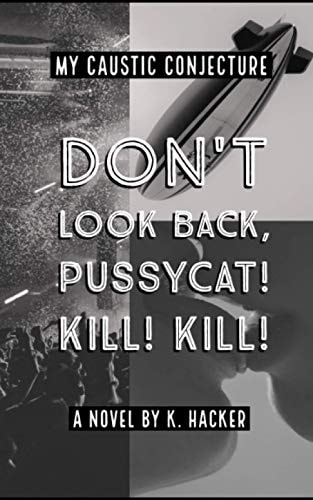 My Caustic Conjecture Don't Look Back, Pussycat! Kill! Kill!