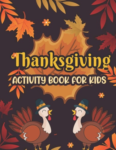 Thanksgiving Activity Book for Kids Coloring and Activity Book for Kids, Word Searches Mazes Dot-To-Dot Word Scrambles and More Activity for Thankgiving