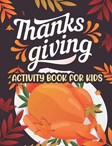 Thanksgiving Activity Book for Kids Thanksgiving Coloring and Activity Books For Children, Mazes, Dot to Dot, Puzzles and More!