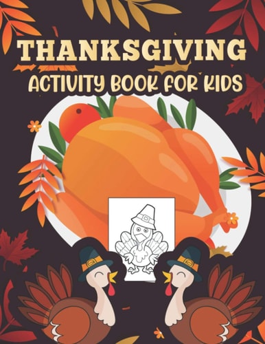 Thanksgiving Activity Book for Kids Happy Thanksgiving Coloring Books For Children, Mazes, Dot to Dot, Puzzles and More Activity for Kids