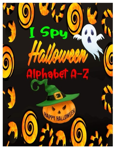 I Spy Halloween Alphabet A-Z Interactive and Guessing Book for Kids, Preschoolers & Toddlers Ages 2-5. ABC's Halloween Day Theme Activity Challenge, Tricks & Treats.