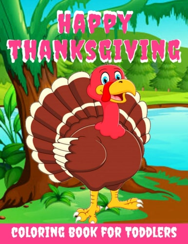 Happy Thanksgiving Coloring Book for Toddlers Thanksgiving Books for Kids: A Fun Thanksgiving Coloring Gift Book for Boys and Girls, Thanksgiving Coloring Book for Kids Ages 2-4, 4-8,8-12, and Up, Great Thanksgiving Gift / NB:123