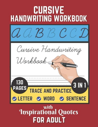 Cursive Handwriting Workbook For Adult with Inspirational Quotes 130 Pages of Trace and Practice Letter, Word and Sentence 3 in 1 Cursive Handwriting Practice Book to Learn at Home. Best Gift For Beginner.