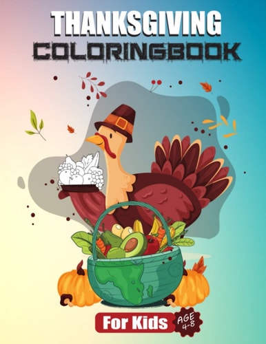 Thanksgiving Coloring Book For Kids Ages 4-8 A Collection of Fun and Easy Thanksgiving Coloring Pages for Kids, Boys, Girls, Toddlers and Preschoolers, and Fruit Lover Great, Thanksgiving Gift for Kids.