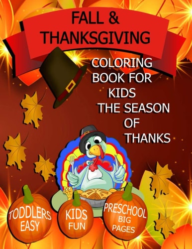 Fall & Thanksgiving Coloring Book for Kids Toddlers, Kids, Preschool Fun Easy Big Pages!: The Season of Thanks