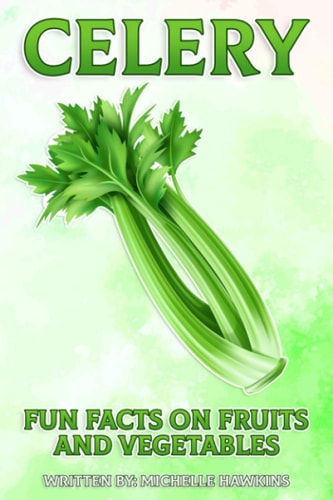 Celery A Short, Illustrated Book of Facts to Help Children Understand Fruits and Vegetables. Illustrated and Educational Book for Children Aged 4 to 10 Years