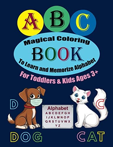 ABC Magical Coloring Book To Learn and Memorize Alphabet For Toddlers & Kids Ages 3+ Activity Book Contains Animals Pictures & Letters for Coloring to Help Toddlers & Kids Ages 3 + to Learn and Memorize Alphabet