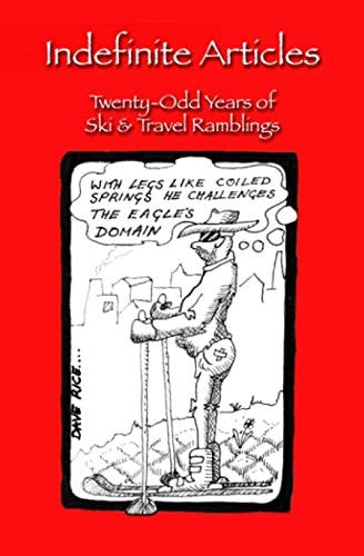 Indefinite Articles Twenty-Odd Years of Ski & Travel Ramblings