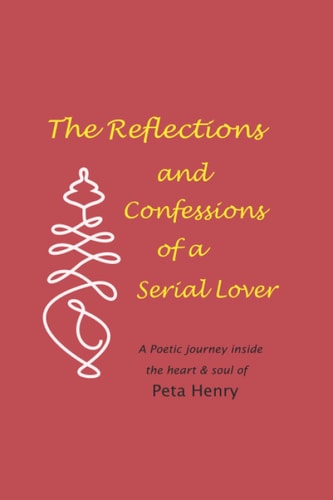 The Reflections and Confessions of a Serial Lover A Poetic Journey Inside the Heart & Soul