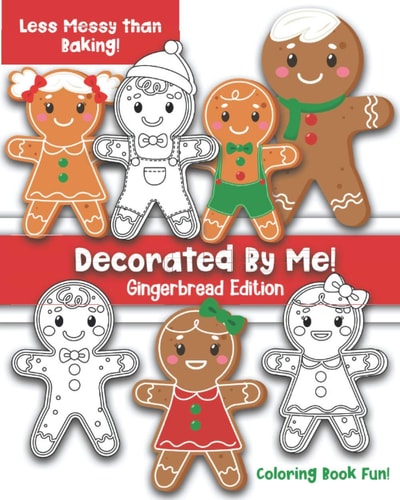 Decorated By Me! Gingerbread Edition Coloring Book Fun For Kids and Adults: Cute and Festive - But Less Messy Than Baking!