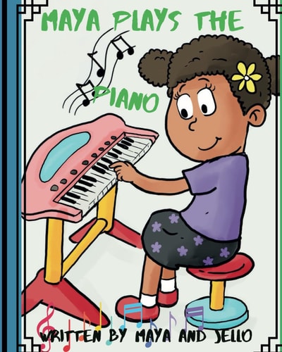 Maya Plays The Piano The Second in the Series of Maya's Adventures