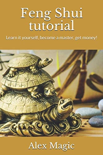Feng Shui Tutorial Learn it Yourself, Become a Master, Get Money!