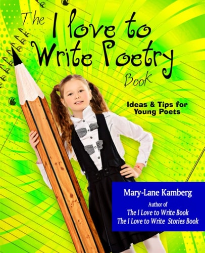 The I Love to Write Poetry Book Ideas and Tips for Young Poets