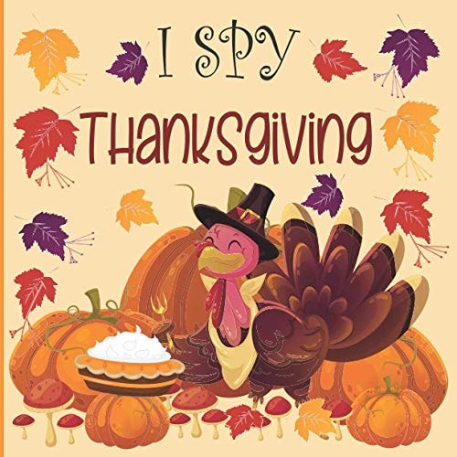 I Spy Thanksgiving A Fun Book for 2-7 Year Old about Autumn and Thanksgiving Great Gift Idea for Preschoolers and Kids and Kindergarten !