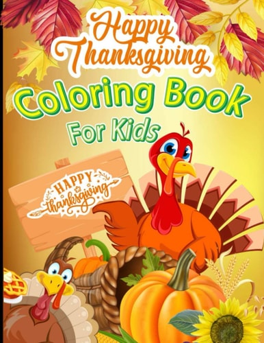 Happy Thanksgiving Coloring Book for Kids Awesome Thanksgiving Coloring Pages for Toddlers and Preschool Thanksgiving Turkey Pumpkin Coloring Book for Kids Ages 3-8