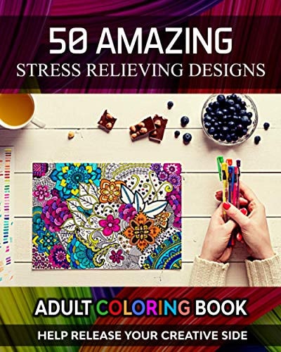 Adult Coloring Book. Help Release Your Creative Side. 50 Amazing Stress Relieving Designs Vol-02. Relaxing Coloring Books for Men, Women, Girls, Teens. Unique and Beautiful Designs to Help Relax Stay.