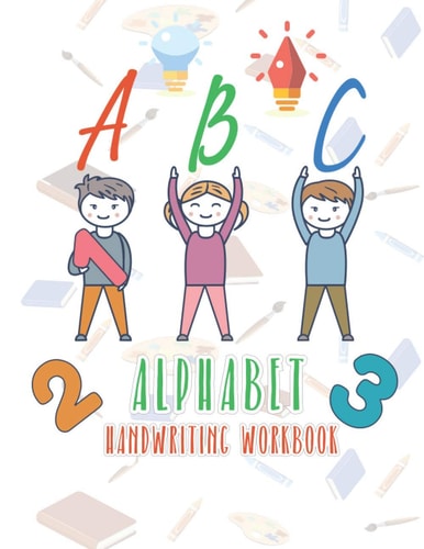 Alphabet Handwriting Workbook Alphabet Handwriting Workbook Combine Both Tracing & Writing Lots Practices ! Most Visual & Simple Workbook for Kids