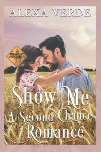 Show Me a Second Chance Small-Town Single-Father Cowboy Romance