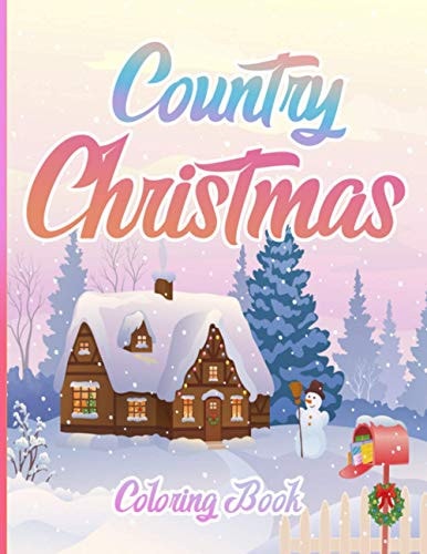Country Christmas Coloring Book An Adult Coloring Book Featuring Festive and Beautiful Christmas Scenes in the Country ( Christmas Coloring Book For Adults )