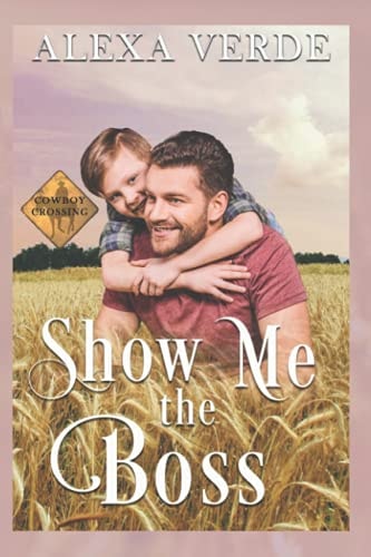 Show Me the Boss Small-Town Single-Father Cowboy Romance