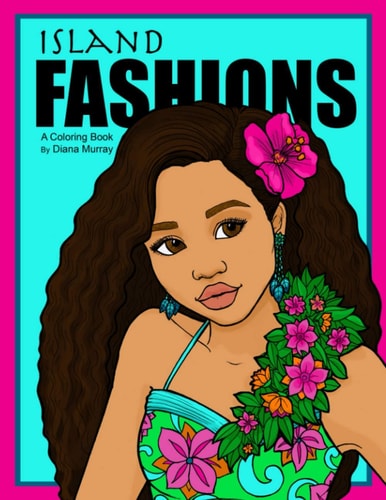 Island Fashions A Fashion Coloring Book Featuring 24 Beautiful Women from the Pacific Islands