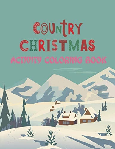 Country Christmas Activity Coloring Book A Festive Country Christmas Coloring Wonderland of Snowmen, Ice Skates, and Quirky Critters on High-Quality Perforated Pages that Resist Bleed Through...