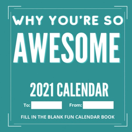 Why You're So Awesome 2021 Calendar Book Fill-in-the-Blank Journal Gift