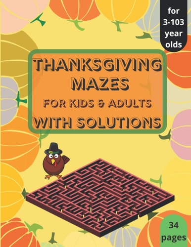 Thanksgiving Mazes - for Kids and Adults - with Solutions Thanksgiving Activity Book for Kids, Teens and Adults, A Fun Kid & Adults Workbook Game For Learning and Mazes!