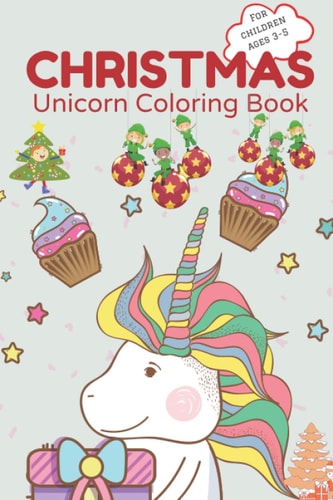 Christmas Unicorn Coloring Book for Children Ages 3-5 Cute Unicorn Arts & Illustrations Ready-to-color Christmas Coloring Book for Children Activity Book for Kids 3-5 Christmas Coloring Book Christmas Gift for Children Unicorn Book