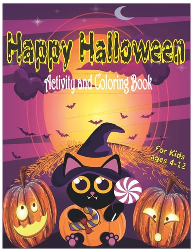 Happy Halloween Activity and Coloring Book for Kids Ages 4-12 A Fun Children Activity and Coloring Book for Halloween Gift For Girls and Boys and Cute Designs of Monsters, Zombies, Witches, Pumpkins, Ghosts and More. Large Pages 8.5 X 11.
