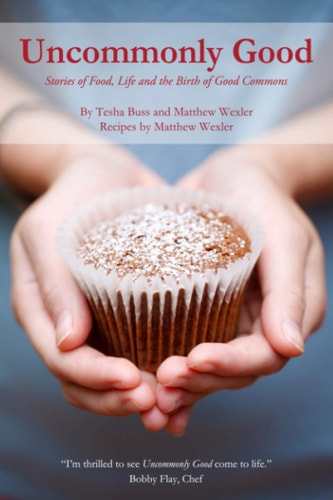 Uncommonly Good Stories of Food, Life and the Birth of Good Commons