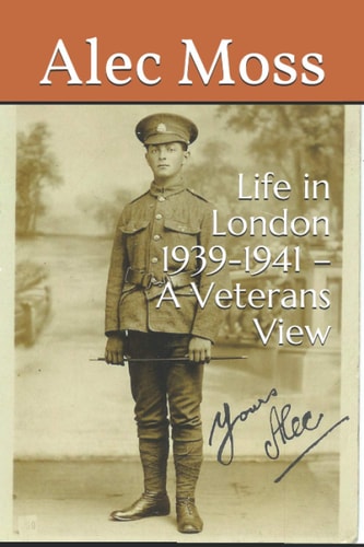 Life in London 1939-1941 - a Veterans View