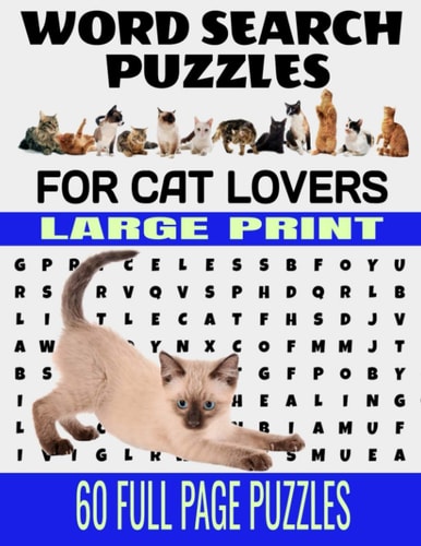 Word Search Puzzles for Cat Lovers Large Print 60 Full Page Puzzles Fun and Relaxing Word Find Puzzles for the Cat Lover - Contains Breeds Words and Fun Descriptions of Our Favorite Friend the Cat - Makes a Great Gift