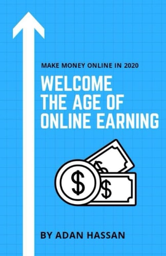 Welcome the Age of Online Earning Make Money Online in 2020 - Easy and Reliable to Earn Extra Passive Income