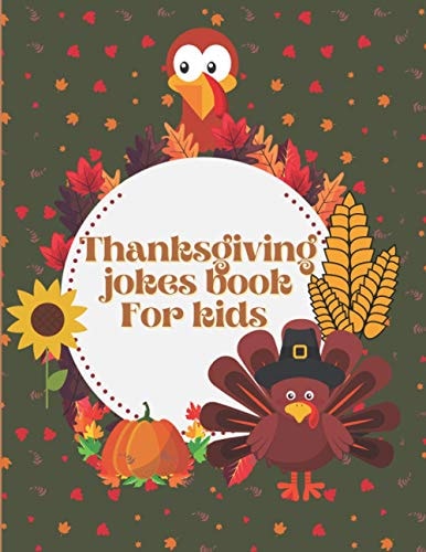 Thanksgiving Jokes Book For Kids A Fun and Interactive Joke Book for Boys, Girls, The Whole Family - Funny & Silly & Hilarious Jokes to Celebrate Thanksgiving Gift Idea