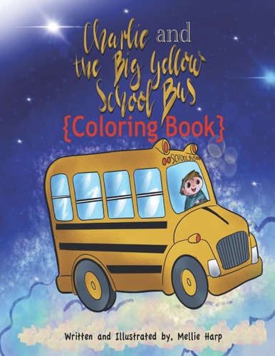 Charlie and The Big Yellow School Bus Coloring Book 1 Mellie Harp Coloring Books