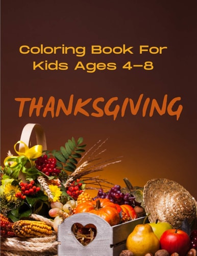 Thanksgiving Coloring Book For Kids Ages 4-8 A Fun and Easy Activity Book Gift For Kids Toddlers And Preschool Happy Coloring Pages